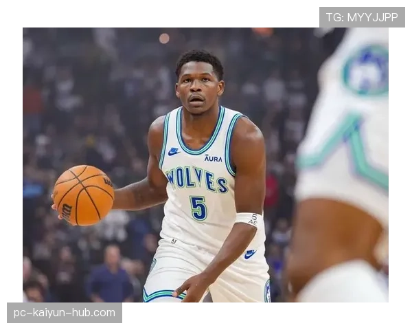 安东尼·爱德华兹无球跑位提升投篮效率，拉开空间带动球队得分爆发